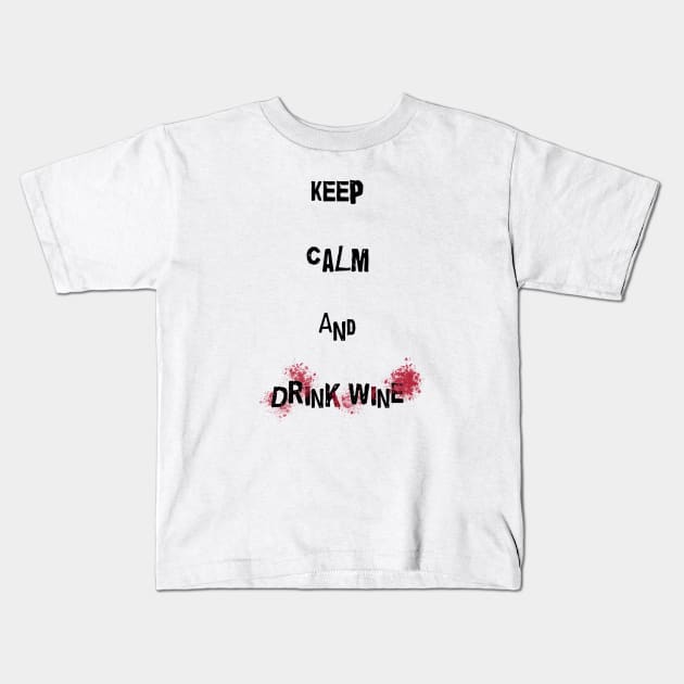 Keep calm and drink wine! Kids T-Shirt by Sam18artworks